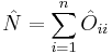 \hat{N} = \sum_{i=1}^n \hat{O}_{ii}