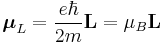 \boldsymbol{\mu}_L = \dfrac{e\hbar}{2m}\mathbf{L} = \mu_B\mathbf{L}