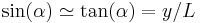 \sin(\alpha)\simeq \tan(\alpha)=y/L