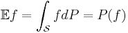 \mathbb{E}f=\int_\mathcal{S} fdP = P (f) 