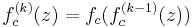  \ f^{(k)} _c (z) =   f_c(f^{(k-1)} _c (z))