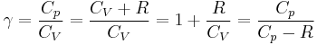 \gamma=\frac{C_p}{C_V}=\frac{C_V%2BR}{C_V}=1%2B\frac{R}{C_V} = \frac{C_p}{C_p-R}