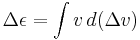 \Delta \epsilon =  \int v\, d (\Delta v)