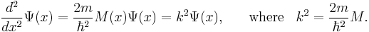 \frac{d^2}{dx^2} \Psi(x) = \frac{2m}{\hbar^2} M(x) \Psi(x) = k^2 \Psi(x),\;\;\;\;\;\; \mathrm{where} \;\;\; k^2= \frac{2m}{\hbar^2} M. 