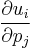  \frac{\partial u_i}{\partial p_j} 