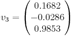 v_{3}= \begin{pmatrix}0.1682 \\ -0.0286 \\ 0.9853 \\\end{pmatrix}