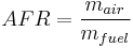 AFR = \frac{m_{air}}{m_{fuel}}