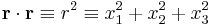  \mathbf{r} \cdot \mathbf{r} \equiv r^2 \equiv x_1^2 %2B x_2^2 %2B x_3^2 \,\!