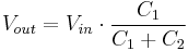 V_{out} = V_{in} \cdot \frac {C_1} {C_1 %2B C_2}