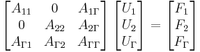 \left[\begin{matrix} A_{11} & 0 & A_{1\Gamma} \\ 0 & A_{22} & A_{2\Gamma} \\ A_{\Gamma 1} & A_{\Gamma 2} & A_{\Gamma\Gamma}\end{matrix}\right]\left[\begin{matrix} U_1 \\ U_2 \\ U_\Gamma\end{matrix}\right] = \left[\begin{matrix} F_1 \\ F_2 \\ F_\Gamma\end{matrix}\right]