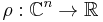 \rho: \mathbb{C}^n \to  \mathbb{R} 