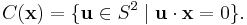 C(\mathbf{x}) = \{\mathbf{u}\in S^2\mid \mathbf{u}\cdot\mathbf{x}=0\}.