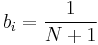 b_{i}=\frac{1}{N%2B1} 