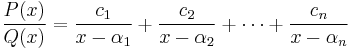 \frac{P(x)}{Q(x)} = \frac{c_1}{x-\alpha_1} %2B \frac{c_2}{x-\alpha_2} %2B \cdots %2B \frac{c_n}{x-\alpha_n}