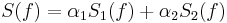 S(f) = \alpha_1 S_1(f) %2B \alpha_2 S_2(f)