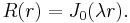 R(r) = J_0(\lambda r).