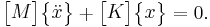 \begin{bmatrix}M\end{bmatrix}\begin{Bmatrix}\ddot{x}\end{Bmatrix}%2B\begin{bmatrix}K\end{bmatrix}\begin{Bmatrix} x\end{Bmatrix}=0.