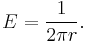 
E = {1\over 2\pi r}.
