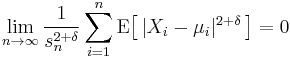 
     \lim_{n\to\infty} \frac{1}{s_{n}^{2%2B\delta}} \sum_{i=1}^{n} \operatorname{E}\big[\,|X_{i} - \mu_{i}|^{2%2B\delta}\,\big] = 0
   