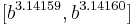 [b^{3.14159},b^{3.14160}]