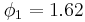 \phi_1=1.62