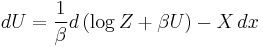 dU =\frac{1}{\beta}d\left(\log Z%2B\beta U\right) - X\,dx \,