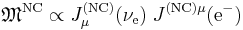 \mathfrak{M}^{\mathrm{NC}} \propto J_{\mu}^{\mathrm{(NC)}}(\nu_{\mathrm{e}}) \; J^{\mathrm{(NC)}\mu}(\mathrm{e^{-}})