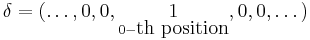 \delta = (\dots,0,0,\underset{0-\mbox{th position}}{1},0,0,\dots)