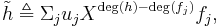 \tilde{h}\triangleq\Sigma_{j}u_{j}X^{\deg(h)-\deg(f_{j})}f_{j},\,