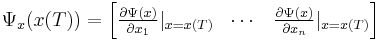 
\Psi_x(x(T))=\begin{bmatrix} \frac{\partial
\Psi(x)}{\partial x_1}|_{x=x(T)} & \cdots & \frac{\partial
\Psi(x)}{\partial x_n} |_{x=x(T)}
\end{bmatrix}
