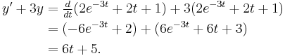  \begin{align}
y'%2B3y &= \tfrac{d}{dt} (2e^{-3t}%2B2t%2B1)%2B3(2e^{-3t}%2B2t%2B1) \\
      &= (-6e^{-3t}%2B2)%2B(6e^{-3t}%2B6t%2B3) \\
      &= 6t%2B5.
\end{align} 