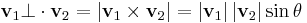 \bold{v}_1 \bot \cdot\bold{v}_2 = \left | \bold{v}_1 \times \bold{v}_2 \right | = \left | \bold{v}_1 \right | \left | \bold{v}_2 \right | \sin\theta