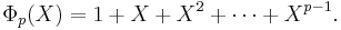 \Phi_p(X) = 1%2BX%2BX^2%2B\cdots%2BX^{p-1}.