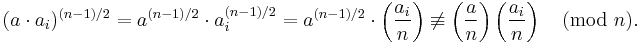 (a\cdot a_i)^{(n-1)/2}=a^{(n-1)/2}\cdot a_i^{(n-1)/2}= a^{(n-1)/2}\cdot \left(\frac{a_i}{n}\right) \not\equiv \left(\frac{a}{n}\right)\left(\frac{a_i}{n}\right)\pmod{n}.