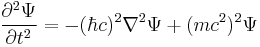 \frac{\partial^2 \Psi}{\partial t^2} = -(\hbar c)^2\nabla^2\Psi %2B (mc^2)^2\Psi \,\!