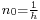 \scriptstyle n_0=\frac{1}{h}