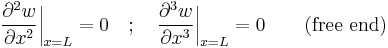 \frac{\partial^2 w}{\partial x^2}\bigg|_{x = L} = 0 \quad�; \quad \frac{\partial^3 w}{\partial x^3}\bigg|_{x = L} = 0 \qquad \mbox{(free end)}\,