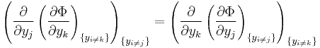 
\left(\frac{\partial}{\partial y_j}
\left(\frac{\partial \Phi}{\partial y_k}
\right)_{\{y_{i\ne k}\}}
\right)_{\{y_{i\ne j}\}}
=
\left(\frac{\partial}{\partial y_k}
\left(\frac{\partial \Phi}{\partial y_j}
\right)_{\{y_{i\ne j}\}}
\right)_{\{y_{i\ne k}\}}
