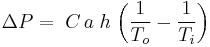 \Delta P =\; C\, a\; h\; \bigg(\frac {1}{T_o} - \frac {1}{T_i}\bigg)