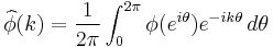  \widehat\phi(k) = \frac{1}{2\pi} \int_0^{2\pi} \phi(e^{i\theta}) e^{-ik\theta} \, d\theta  