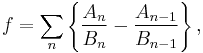  f = \sum_n \left\{ \frac{A_n}{B_n} - \frac{A_{n-1}}{B_{n-1}}\right\},