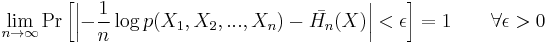 
\lim_{n\to\infty}\Pr\left[\left|-\frac{1}{n} \log p(X_1, X_2, ..., X_n) - \bar{H_n}(X)\right|< \epsilon\right]=1\qquad \forall \epsilon>0
