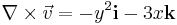  \nabla\times\vec v = -y^2\mathbf{i} - 3x\mathbf{k} 