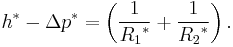 h^*- \Delta p^*= \left( \frac{1}{{R_1}^{*}} %2B \frac{1}{{R_2}^{*}}\right).