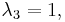 \lambda_3 = 1, \,