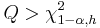 
Q > \chi_{1-\alpha,h}^2
