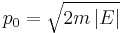 p_{0} = \sqrt{2m\left| E \right|}