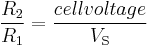 {R_2 \over R_1} = {cellvoltage \over V_\mathrm{S}}