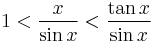 1 < \frac{x}{\sin x} < \frac{\tan x}{\sin x}