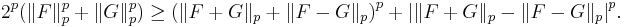 2^p \big( \|F\|_p^p %2B \|G\|_p^p \big) \geq \big( \|F%2BG\|_p %2B \|F-G\|_p \big)^p %2B \big| \|F%2BG\|_p-\|F-G\|_p \big|^p.